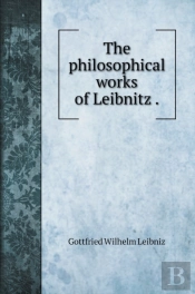 The Philosophical Works Of Leibnitz .