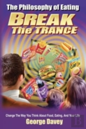 The Philosophy Of Eating Break The Trance