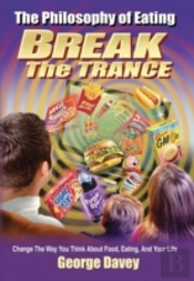 The Philosophy Of Eating Break The Trance
