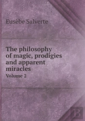 The Philosophy Of Magic, Prodigies And Apparent Miracles Volume 2
