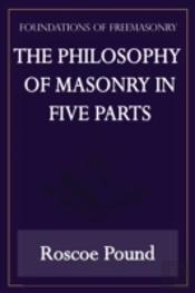 The Philosophy Of Masonry In Five Parts