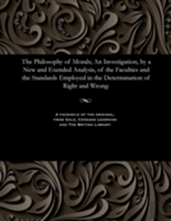 Bertrand.pt - The Philosophy Of Morals; An Investigation, By A New And Exended Analysis, Of The Faculties And The Standards Employed In The Determination Of Right And Wrong