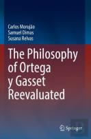 The Philosophy Of Ortega Y Gasset Reevaluated