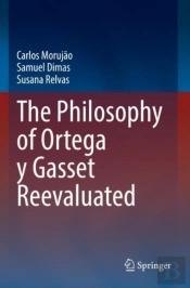 The Philosophy Of Ortega Y Gasset Reevaluated