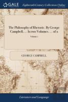 The Philosophy Of Rhetoric. By George Campbell, ... In Two Volumes. ... Of 2; Volume 1