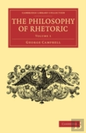 The Philosophy Of Rhetoric: Volume 1