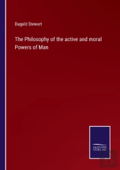 The Philosophy Of The Active And Moral Powers Of Man