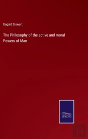 The Philosophy Of The Active And Moral Powers Of Man