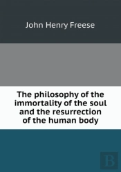 The Philosophy Of The Immortality Of The Soul And The Resurrection Of The Human Body