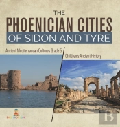 The Phoenician Cities Of Sidon And Tyre | Ancient Mediterranean Cultures Grade 5 | Children'S Ancient History