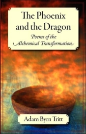 The Phoenix And The Dragon: Poems Of The Alchemical Transformation