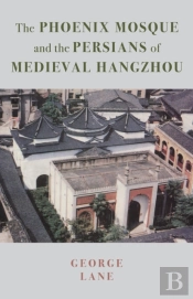 The Phoenix Mosque And The Persians Of Medieval Hangzhou
