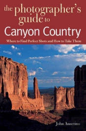 The Photographer'S Guide To Canyon Country