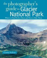 The Photographer'S Guide To Glacier National Park