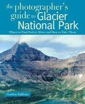 The Photographer'S Guide To Glacier National Park