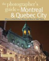 The Photographer'S Guide To Montreal & Quebec City