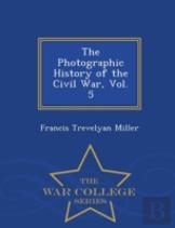 The Photographic History Of The Civil War, Vol. 5 - War College Series