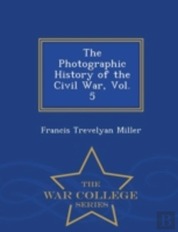 Bertrand.pt - The Photographic History Of The Civil War, Vol. 5 - War College Series