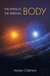 The Physical Body, The Spiritual Body