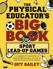 The Physical Educator'S Big Book Of Sport Lead-Up Games