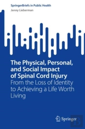 The Physical, Personal, And Social Impact Of Spinal Cord Injury