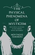 The Physical Phenomena Of Mysticism - With Especial Reference To The Stigmata, Divine And Diabolic