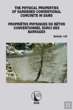 Bertrand.pt - The Physical Properties Of Hardened Conventional Concrete In Dams / Proprietes Physiques Du Beton Conventionnel Durci Des Barrages