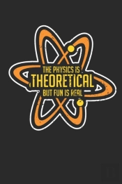 The Physics Is Theoretical But Fun Is Re