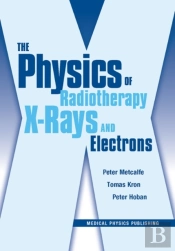 The Physics Of Radiotherapy X-Rays And Electrons