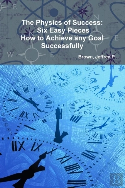 Bertrand.pt - The Physics Of Success: Six Easy Pieces, How To Achieve Any Goal Successfully
