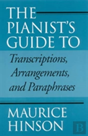 The Pianist'S Guide To Transcriptions, Arrangements, And Paraphrases
