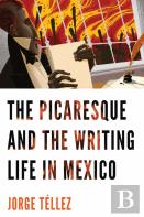 The Picaresque And The Writing Life In Mexico
