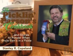The Picklin' Parson'S Cookbook...And Stories To Ponder When Uncle Sam'S In A Pickle