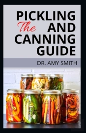 The Pickling And Canning Guide