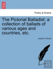 The Pictorial Balladist: A Collection Of