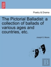 The Pictorial Balladist: A Collection Of