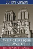 The Picturesque St. Lawrence (Esprios Classics)
