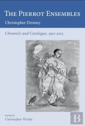 The Pierrot Ensembles - Chronicle And Catalogue, 1912-2012