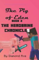 The Pig Of Eden Book 2 - The Herobrine Chronicles