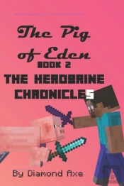 The Pig Of Eden Book 2 - The Herobrine Chronicles