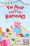 The Piglet Who Didn'T Like Birthdays