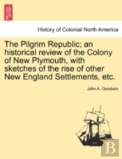 The Pilgrim Republic; An Historical Revi
