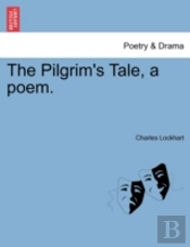 The Pilgrim'S Tale, A Poem.