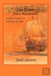 The Pirate John Mucknell And The Hunt For The Wreck Of The John