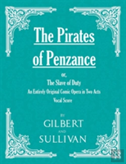 Bertrand.pt - The Pirates Of Penzance; Or, The Slave Of Duty - An Entirely Original Comic Opera In Two Acts (Vocal Score)