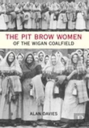 The Pit Brow Women Of Wigan Coalfield