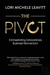 The Pivot: Orchestrating Extraordinary Business Momentum