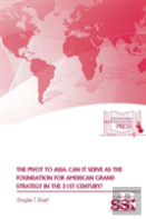 The Pivot To Asia: Can It Serve As The Foundation For American Grand Strategy In The 21st Century?