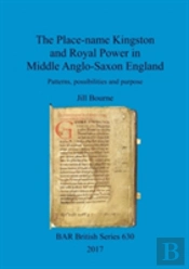 The Place-Name Kingston And Royal Power In Middle Anglo-Saxon England