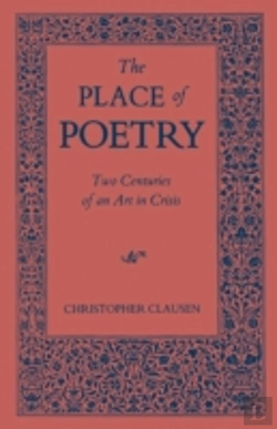 Bertrand.pt - The Place Of Poetry: Two Centuries Of An Art In Crisis